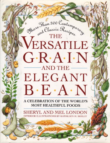 cover image The Versatile Grain and the Elegant Bean: A Celebration of the World's Most Healthful Foods