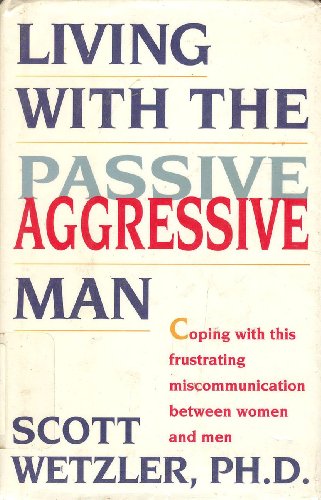 cover image Living with the Passive-Aggressive Man: Coping with This Frustrating Miscommunication Between...