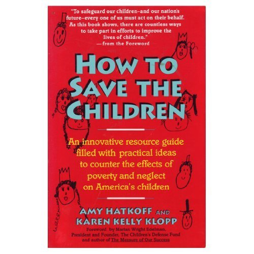 cover image How to Save the Children: An Innovative Resource Guide Filled with Simple, Practical Ideas......
