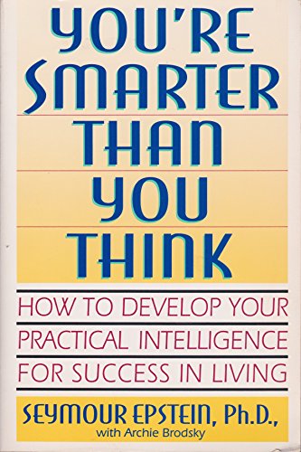 cover image You're Smarter Than You Think: How to Develop Your Practical Intelligence for Success in Living