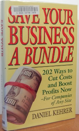 cover image Save Your Business a Bundle: 202 Ways to Cut Costs and Boost Profits Now--For Companies of Any Size
