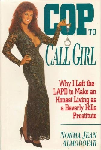 cover image Cop to Call Girl: Why I Left the LAPD to Make and Honest Living as a Beverly Hills Prostitute