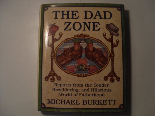 cover image The Dad Zone: Reports from the Tender, Bewildering, and Hilarious World of Fatherhood
