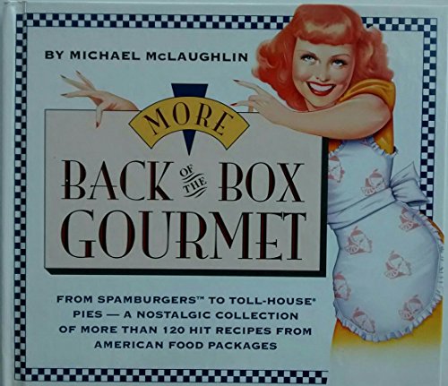 cover image More Back of the Box Gourmet: From Spamburgers to Toll House Pies--A Nostalgic Collection of More Than 120 Hit Recipes from American Food Packages