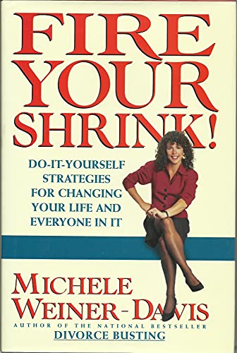 cover image Fire Your Shrink!: Do-It Yourself Strategies for Changing Your Life and Everyone in It