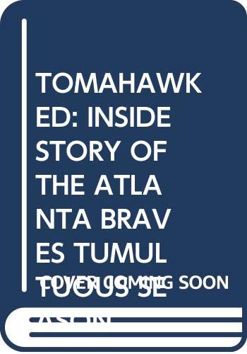 cover image Tomahawked!: The Inside Story of the Atlanta Braves' Tumultuous Season