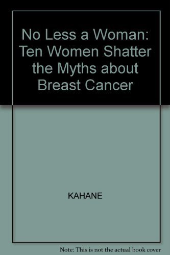 cover image No Less a Woman: Ten Women Shatter the Myths about Breast Cancer
