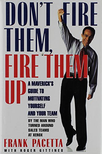 cover image Don't Fire Them, Fire Them Up: A Maverick's Guide to Motivating Yourself and Your Team