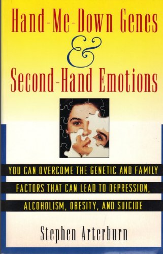 cover image Hand Me-Down Genes and Second-Hand Emotions: You Can Overcome the Genetic and Family Factors That Can Lead to Depression, Alcoholism, Obesity, and Sui