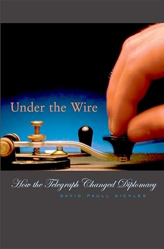 cover image Under the Wire: How the Telegraph Changed Diplomacy