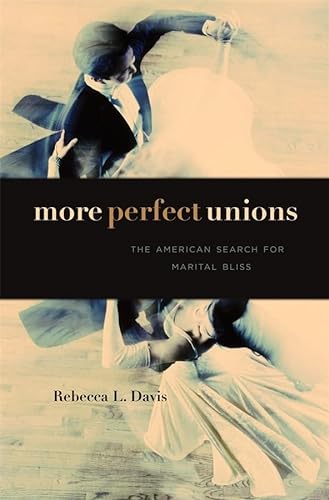 cover image More Perfect Unions: The American Search for Marital Bliss