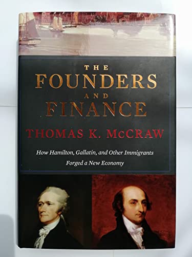 cover image The Founders and Finance: How Hamilton, Gallatin, and Other Immigrants Forged a New Economy