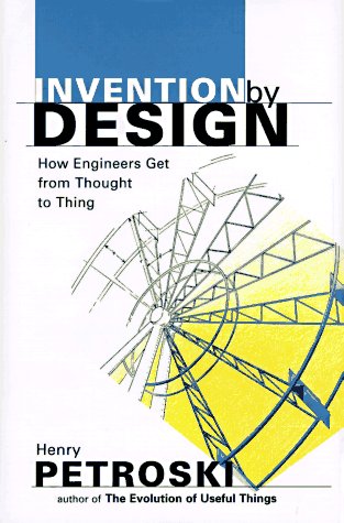 cover image Invention by Design: How Engineers Get from Thought to Thing,
