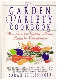 cover image Garden Variety Cookbook: More Than 500 Vegetable and Fruit Recipes for Non-Vegetarians