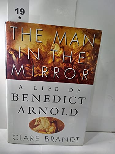 cover image The Man in the Mirror: A Life of Benedict Arnold