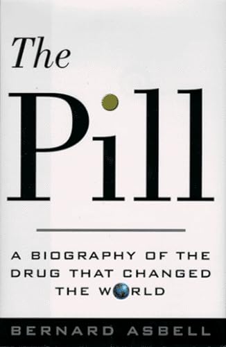 cover image The Pill: A Biography of the Drug That Changed the World