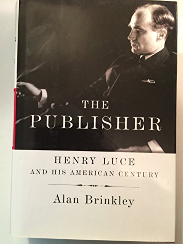 cover image The Publisher: Henry Luce and His American Century