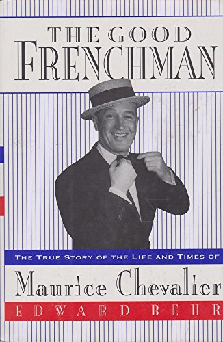 cover image The Good Frenchman: The True Story of the Life and Times of Maurice Chevalier