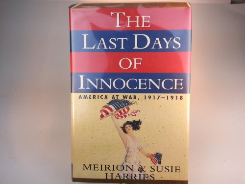 cover image The Last Days of Innocence:: America at War, 1917-1918