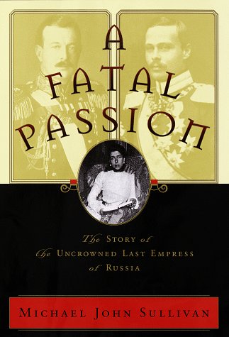 cover image A Fatal Passion: The Story of the Uncrowned Last Empress of Russia