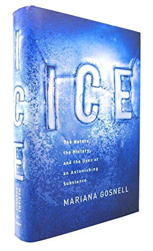 cover image Ice: The Nature, the Hstory, and the Uses of an Astonishing Substance