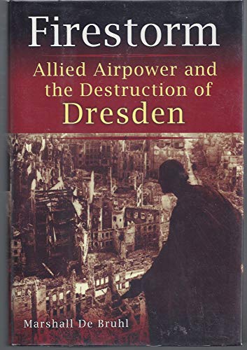 cover image Firestorm: Allied Air Power and the Destruction of Dresden