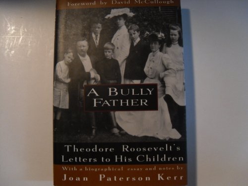 cover image A Bully Father:: Theodore Roosevelt's Letters to His Children