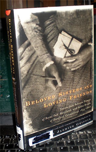 cover image Beloved Sisters and Loving Friends: Letters from Rebecca Primus of Royal Oak, Maryland, and Addie Brown of Hartford, Connecticut, 1854-1868