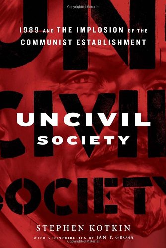cover image Uncivil Society: 1989 and the Implosion of the Communist Establishment