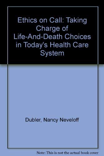 cover image Ethics on Call: How to Take Charge of Life-And-Death Choices in Today's Health Care System