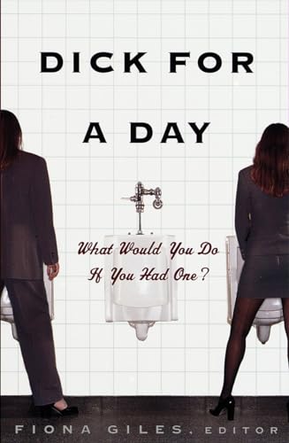 cover image Dick for a Day: What Would You Do If You Had One?