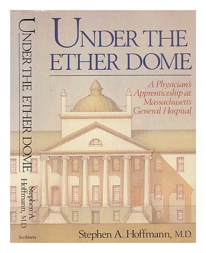 cover image Under the Ether Dome: A Physician's Apprenticeship at Massachusetts General Hospital