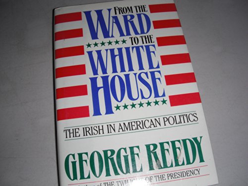 cover image From the Ward to the White House: The Irish in American Politics