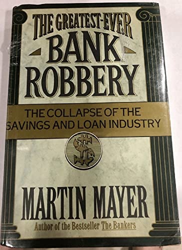 cover image The Greatest-Ever Bank Robbery: The Collapse of the Savings and Loan Industry