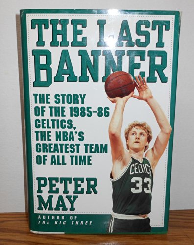 cover image The Last Banner: The Story of the 1985-86 Celtics, the NBA's Greatest Team of All Time