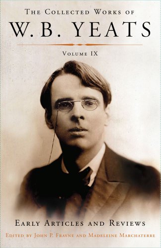 cover image The Collected Works of W.B. Yeats Volume IX: Early Articles and Reviews: Uncollected Articles and Reviews Written Between 1886 and 1900