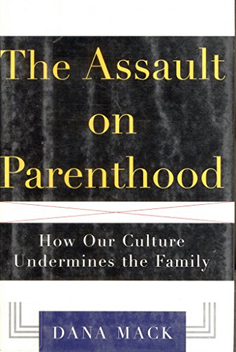 cover image The Assault on Parenthood: How Our Culture Undermines the Family