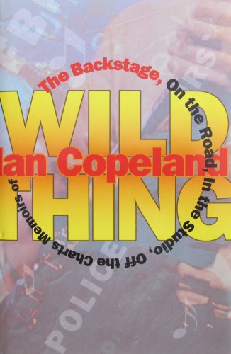 cover image Wild Thing: The Backstage, on the Road, in the Studio, Off the Charts: Memoirs of Ian Copeland