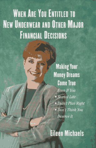 cover image When Are You Entitled to New Underwear and Other Major Financial Decisions: Making Your Money Dreams Come True