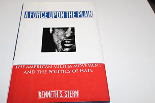 cover image A Force Upon the Plain: The American Militia Movement and the Politics of Hate