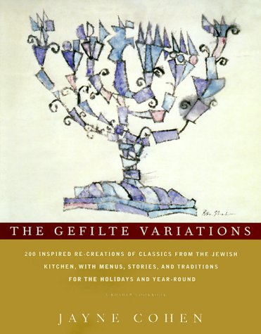 cover image The Gefilte Variations: 200 Inspired Recreations of Classics from the Jewish Kitchen with Menus Stories