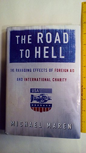 cover image The Road to Hell: The Ravaging Effects of Foreign Aid and International Charity
