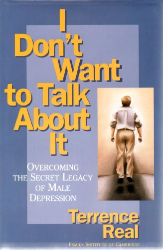 cover image I Dont Want to Talk about It: Overcoming the Secret Legacy of Male Depression