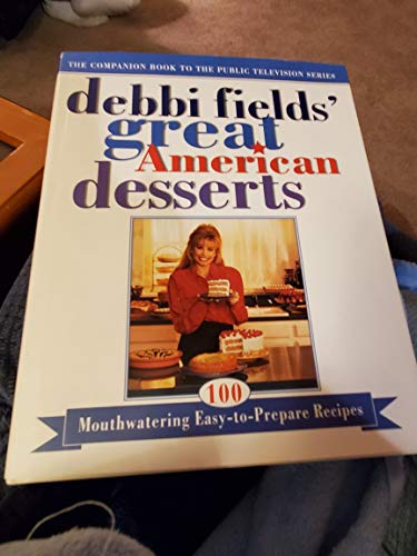 cover image Debbi Fields' Great American Desserts: 100 Mouthwatering, Easy-To-Prepare Recipes