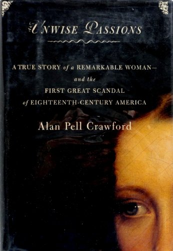 cover image Unwise Passions: A True Story of a Remarkable Woman---And the First Great Scandal of Eighteenth-Century America