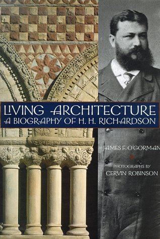cover image Living Architecture: A Biography of H. H. Richardson