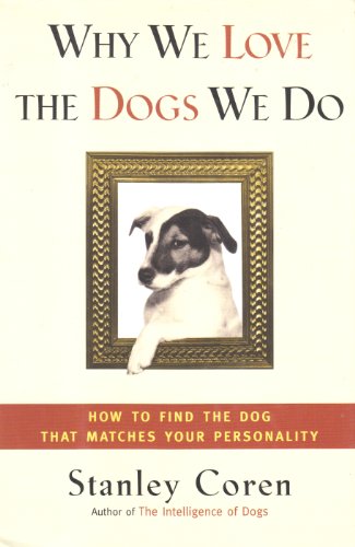 cover image Why We Love the Dogs We Do: How to Find the Dog That Matches Your Personality