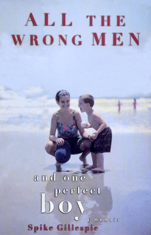 cover image All the Wrong Men and One Perfect Boy: A Memoir