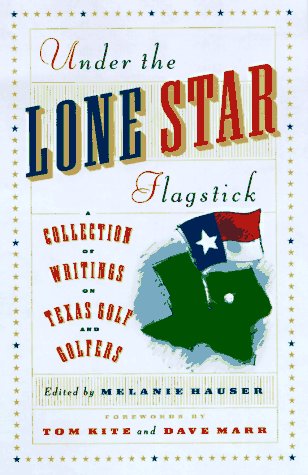 cover image Under the Lone Star Flagstick: A Collection of Writings on Texas Golf and Golfers