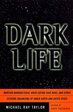 cover image Dark Life: Martian Nanobacteria, Rock-Eating Cave Bugs, and Other Extreme Organisms of Inner Earth and Outer Space